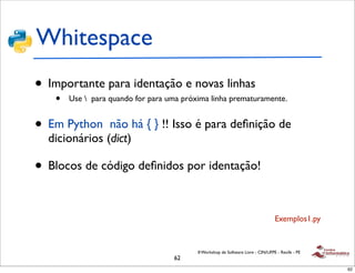 Whitespace
• Importante para identação e novas linhas
   •   Use  para quando for para uma próxima linha prematuramente.

...