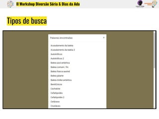 Tipos de busca
II Workshop Diversão Séria & Dias da Ada
Palavra / Termo Sinal A - Z
 