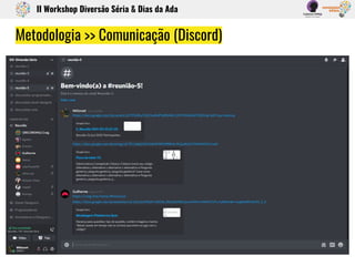Metodologia >> Comunicação (Discord)
II Workshop Diversão Séria & Dias da Ada
 