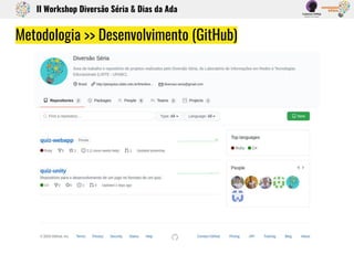 Metodologia >> Desenvolvimento (GitHub)
II Workshop Diversão Séria & Dias da Ada
 