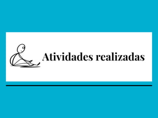 Atividades realizadas
 