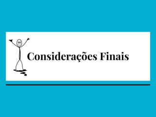 Considerações Finais
 