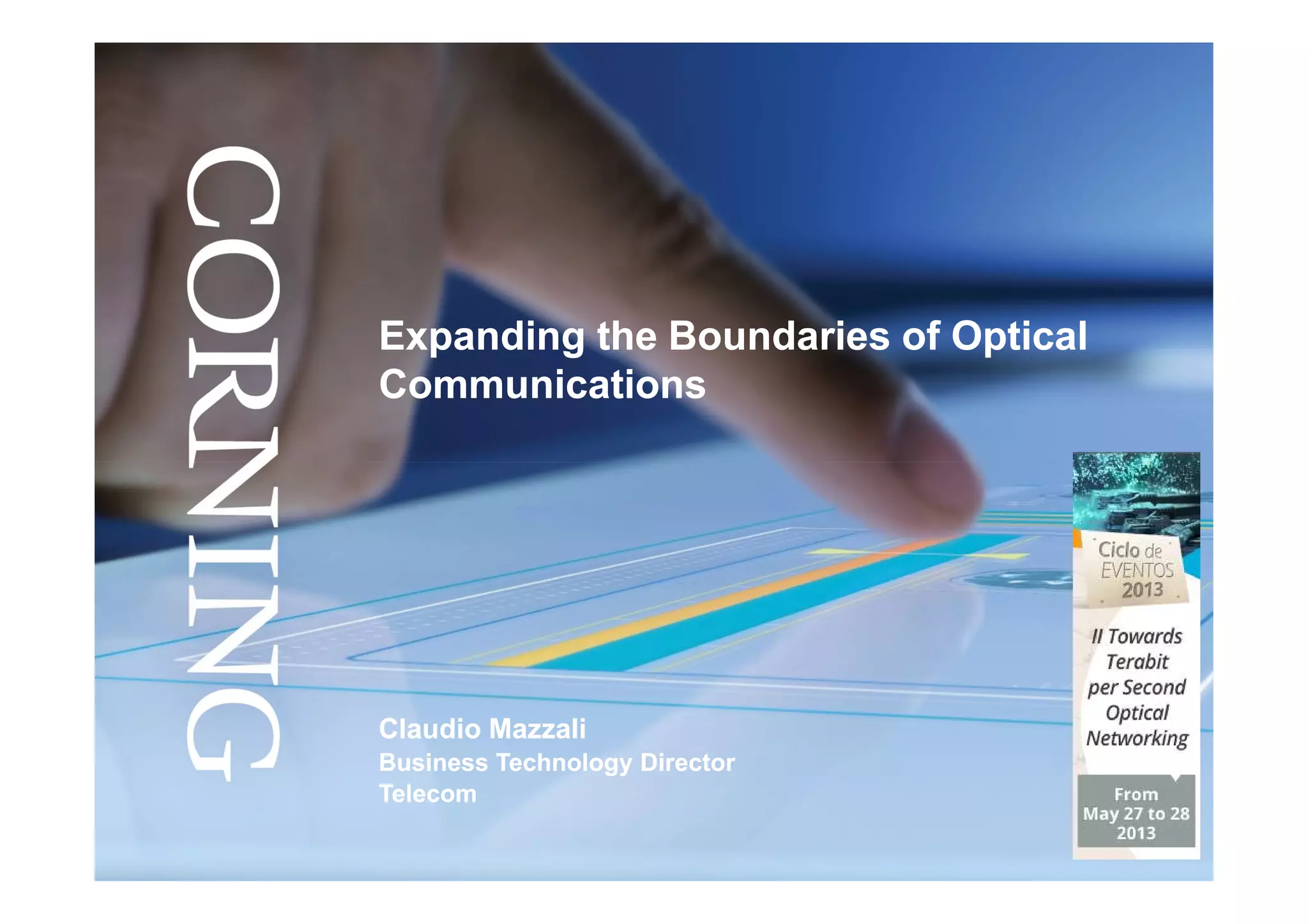Expanding the Boundaries of OpticalExpanding the Boundaries of Optical
CommunicationsCommunications
Claudio MazzaliClaudio Mazzali
Business Technology DirectorBusiness Technology Director
TelecomTelecom
 