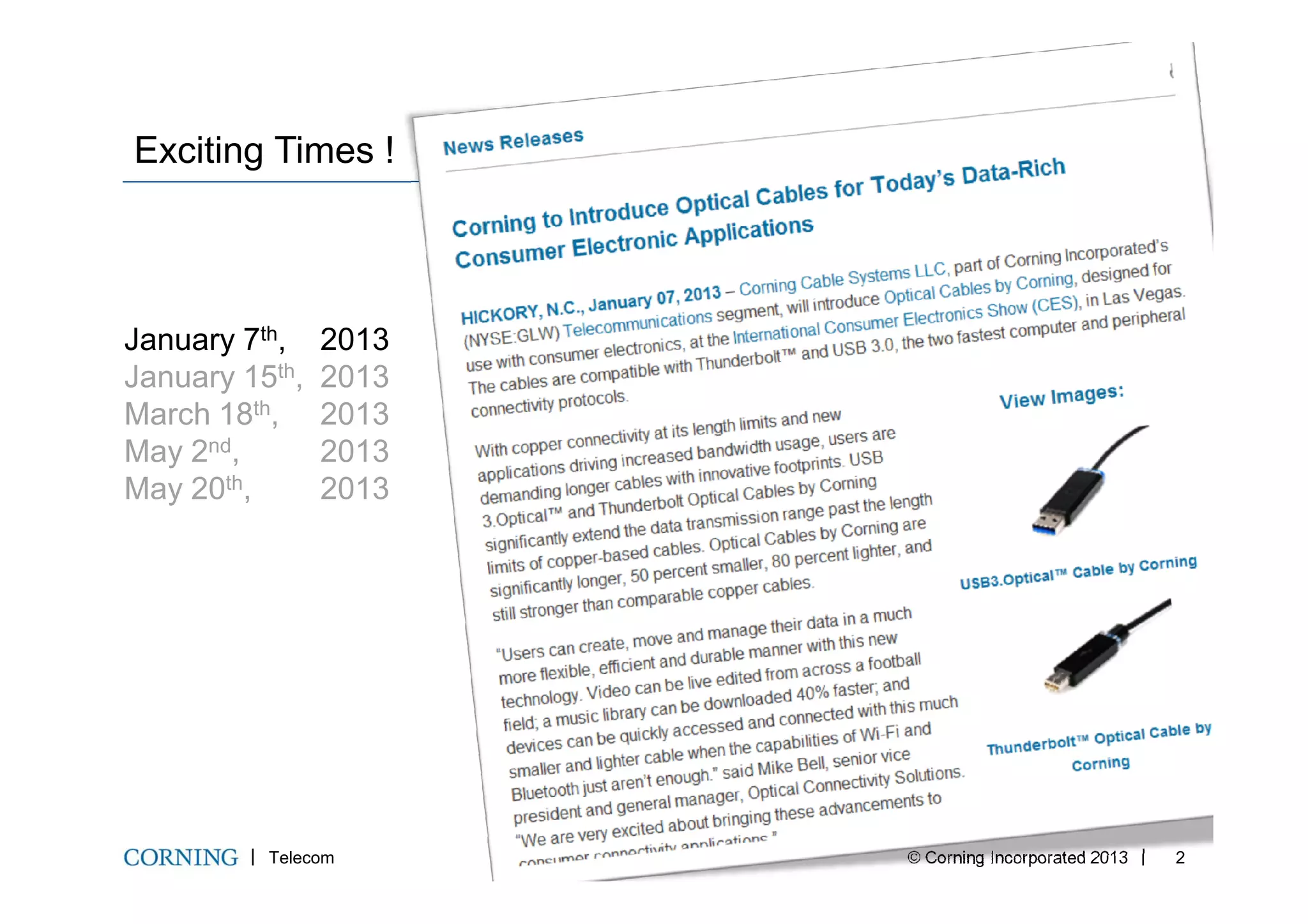 Exciting Times !
January 7th, 2013
January 15th, 2013
March 18th, 2013
May 2nd, 2013
Telecom © Corning Incorporated 2013 2
May 2 , 2013
May 20th, 2013
 