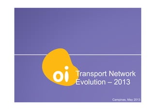 Click to edit Master subtitle style
Transport Network
Evolution – 2013
Campinas, May 2013
 