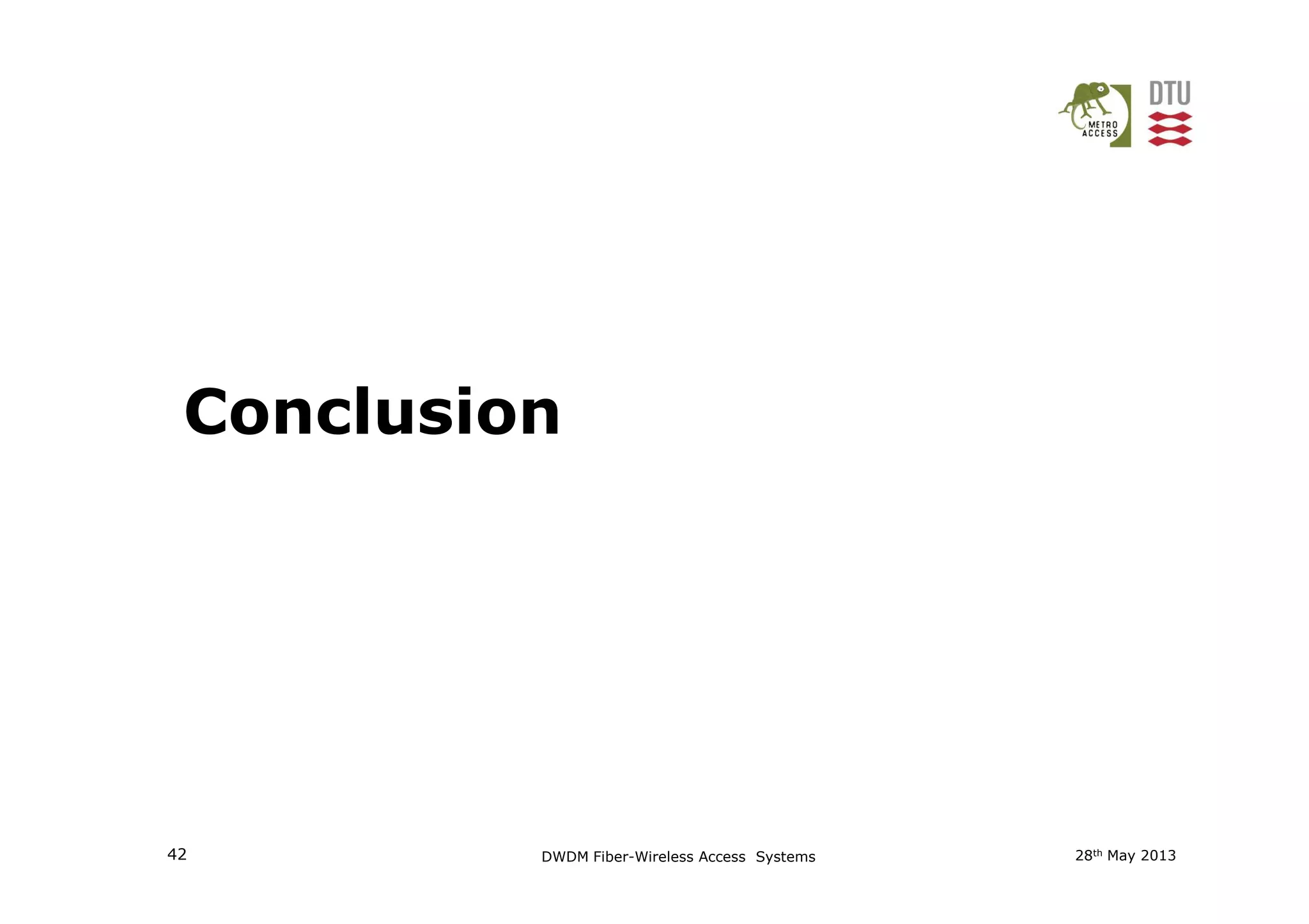 Conclusion
28th May 201342 DWDM Fiber-Wireless Access Systems
 
