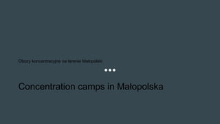 Obozy koncentracyjne na terenie Małopolski
Concentration camps in Małopolska
 