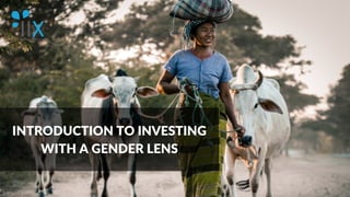 INTRODUCTION TO INVESTING
WITH A GENDER LENS
 