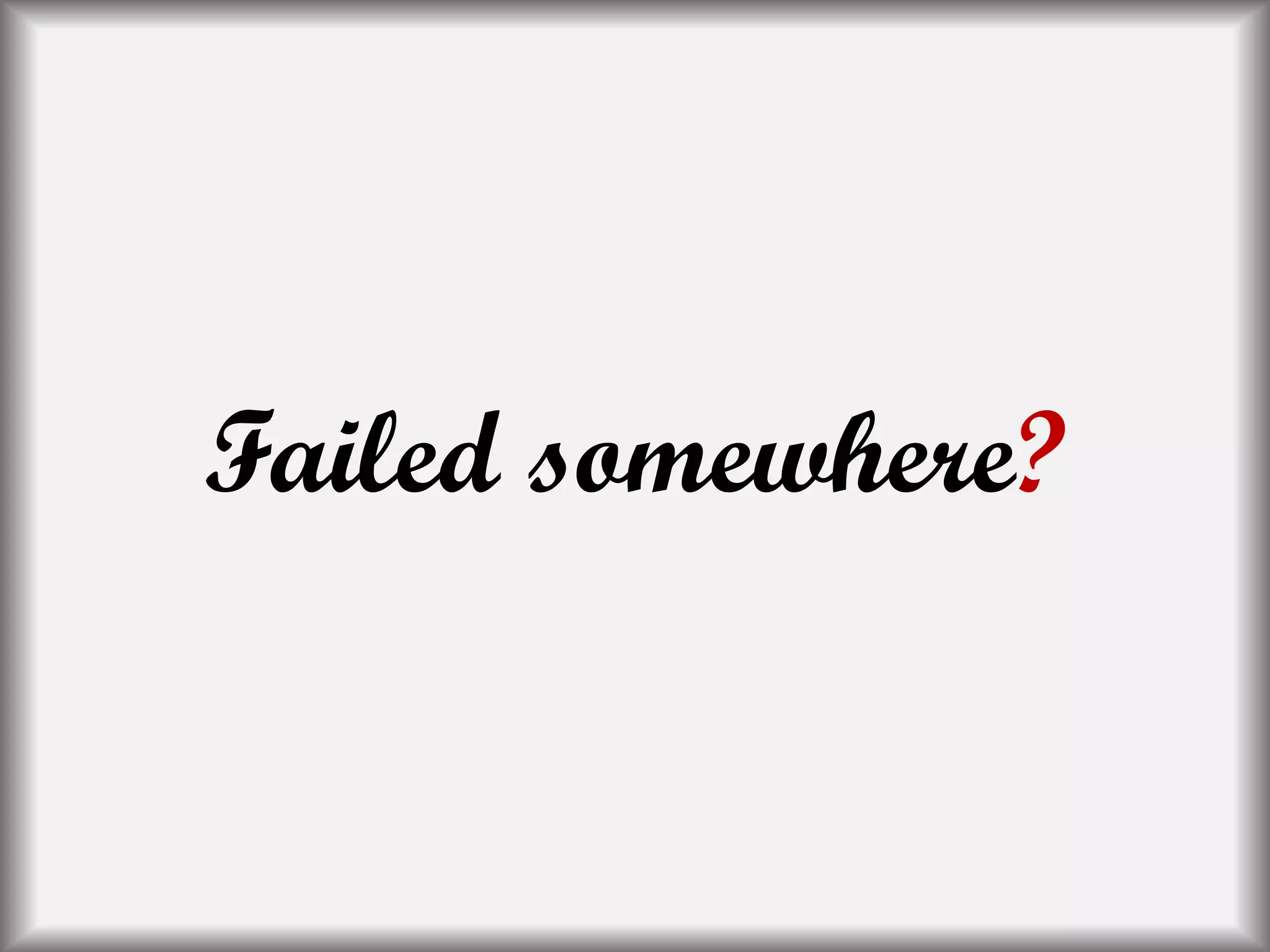 Failed somewhere?
 