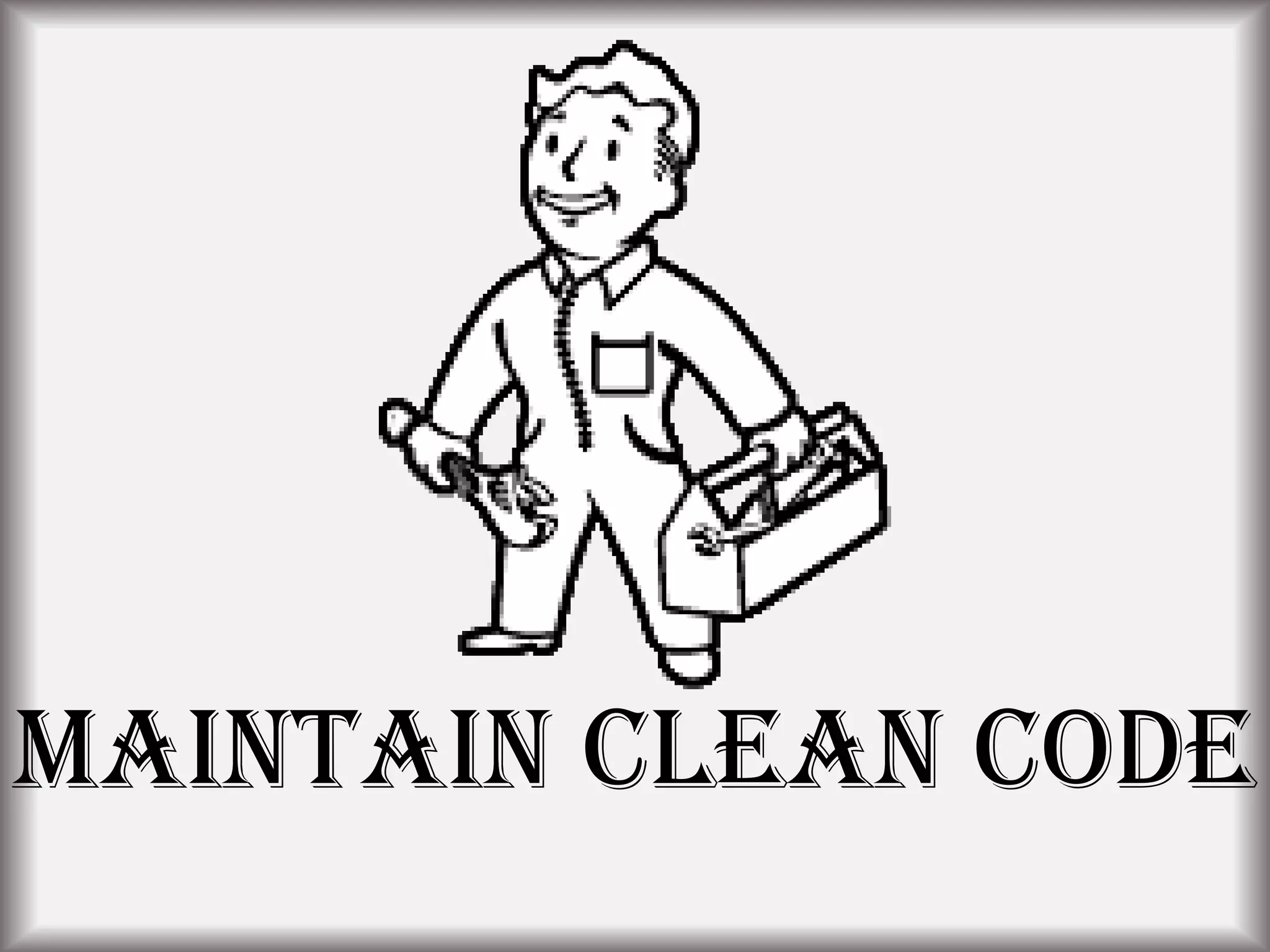 Maintain Clean Code
 