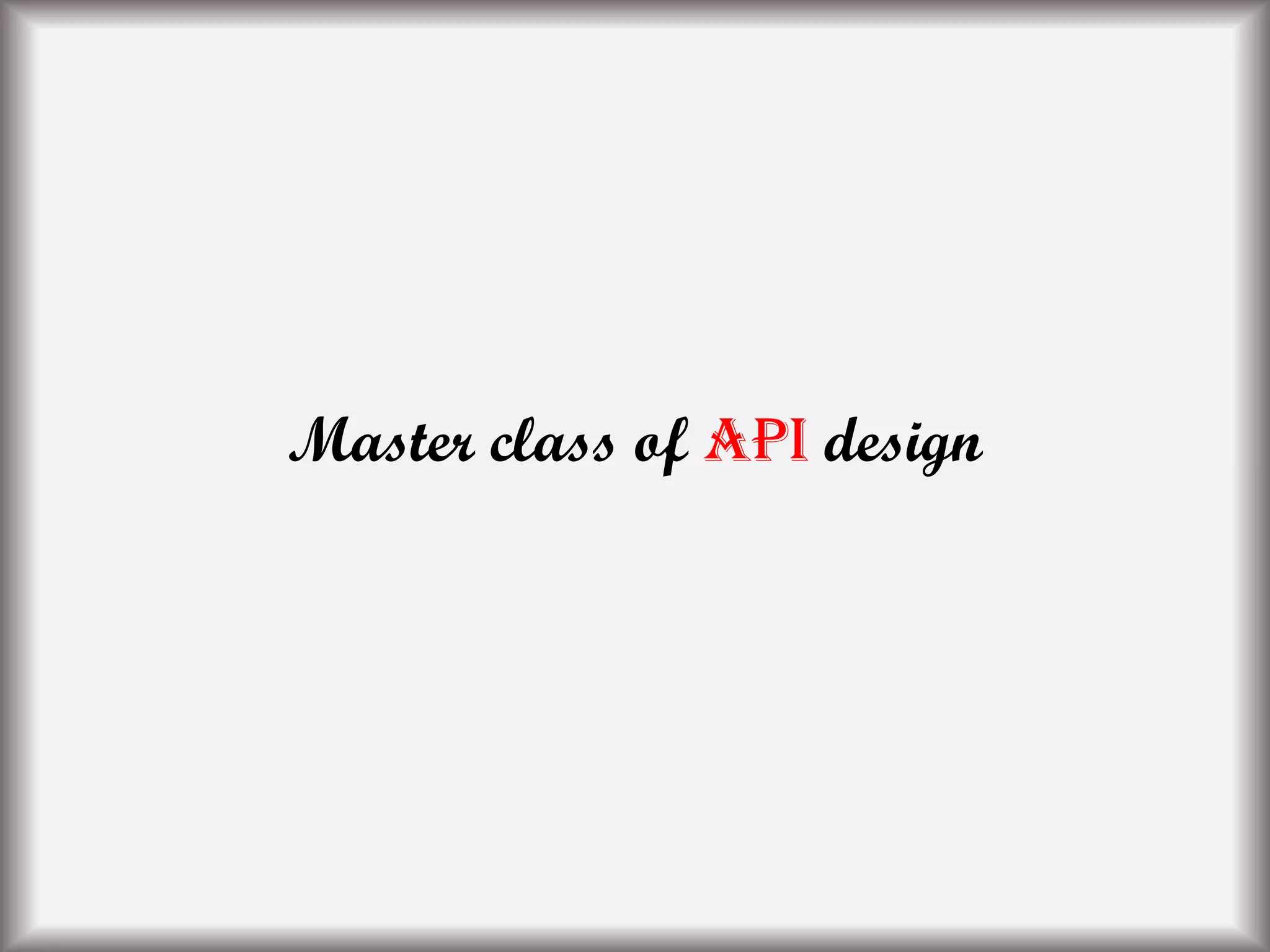 Master class of API design
 