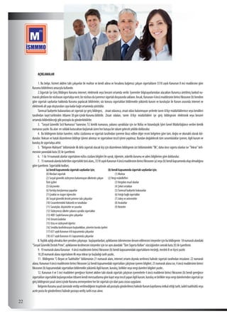  22
AÇIKLAMALAR
1. Bu belge, hizmet akdine tabi çalışanlar ile muhtar ve kendi adına ve hesabına bağımsız çalışan sigortalıların 5510 sayılı Kanunun 8 inci maddesine göre
Kurumabildirilmesiamacıylakullanılır.
2.Sigortalı İşe Giriş Bildirgesi Kuruma internet, elektronik veya benzeri ortamda verilir. İşverenler bilgisayarlarından alacakları Kurumca üretilmiş barkod nu-
maralıçıktılarınbirnüshasınısigortalıyaverir,birnüshasıdaişverencesigortalıdosyasındasaklanır.Ancak,Kanunun4üncümaddesininbirincifıkrasının(b)bendine
göre sigortalı sayılanlar hakkında Kuruma yapılacak bildirimler, söz konusu sigortalıları bildirmekle yükümlü kurum ve kuruluşlar ile Kurum arasında internet ve
elektronikaltyapıoluşturuluncayakadarkağıtortamındayürütülür.
Tarımsal faaliyette bulunanlara ait sigortalı işe giriş bildirgesi, ziraat odasınca, ziraat odası bulunmayan yerlerde tarım il/ilçe müdürlüklerince veya kendileri
tarafından kayıt tarihinden itibaren 30 gün içinde Kuruma bildirilir. Ziraat odaları, tarım il/ilçe müdürlükleri işe giriş bildirgesini elektronik veya benzeri
ortamdabildirebileceğigibipostayladagönderilebilirler.
3. "Sosyal Güvenlik Sicil Numarası" hanesine, T.C kimlik numarası, yabancı uyruklular için ise Nüfus ve Vatandaşlık İşleri Genel Müdürlüğünce verilen kimlik
numarasıyazılır.Bualan ensoldakikutucuktanbaşlamaküzereherkutuyabirrakamgelecekşekildedoldurulur.
4. Bu bildirgenin bütün haneleri, nüfus cüzdanına ve sigortalı tarafından işverene ibraz edilen diğer resmi belgelere göre tam, doğru ve okunaklı olarak dol-
durulur. Noksan ve hatalı düzenlenen bildirge işleme alınmaz ve sigortalının tescil işlemi yapılmaz. Bundan doğabilecek tüm sorumluluklar işveren, ilgili kurum ve
kuruluşilesigortalıyaaittir.
5. "Belgenin Mahiyeti" bölümünde ilk defa sigortalı olacak kişi için düzenlenen bildirgenin üst bölümündeki "İlk", daha önce sigorta olanlar ise "Tekrar" keli-
mesininyanındakikutu(X)ileişaretlenir.
6. 1ila14numaralıalanlarsigortalınınnüfuscüzdanıbilgileriileuyruk,öğrenim,askerlikdurumuveadresbilgilerinegöredoldurulur.
7. 15numaralıalandabelirtilensigortalılıktürüalanı,,5510sayılıKanunun4üncümaddesininbirincifıkrasının(a)veya(b)bendikapsamındaolupolmadığına
göreişaretlenir.Sigortalılıkkodları;
	 (a)bendikapsamındasigortalısayılanlariçin; (b)bendikapsamındasigortalısayılanlariçin;
	 (0)Mecburisigortalı 	 (1)Muhtar
	 (2)Sosyalgüvenliksözleşmesibulunmayanülkelerdeçalışan (2)Vergimükellefleri
	 Türkişçileri 	 (3)Vergidenmuafolanlar
	 (5)Göçmenler 	 (4)Şirketortakları
	 (6)Yurtdışıborçlanmasıyapanlar 	 (5)Tarımsalfaaliyettebulunanlar
	 (7)Çıraklarvestajyeröğrenciler 	 (6)İsteğebağlısigortalılar
	 (8)Sosyalgüvenlikdestekpriminetabiçalışanlar 	 (7)Jokeyveantrenörler
	 (10)Cezaevlerindekihükümlüvetutuklular 	 (8)Avukatlar
	 (11)Sanatçılar,düşünürlerveyazarlar 	 (9)Noterler
	 (12)Sözleşmesizülkeleryabancıuyruklusigortalılar
	 (13)4081SayılıKanunagöreçalışanlar
	 (14)Umumikadınlar
	 (15)Ustavesözleşmeliöğretici
	 (16)Sendikakonfederasyonbaşkanlıkları,yönetimkuruluüyeleri
	 (17)657sayılıKanunun4/bkapsamındaçalışanlar
	 (18)657sayılıKanunun4/ckapsamındaçalışanlar
8.Yaşlılıkaylığıalmaktaikenyenidençalışmaya başlayanlardan;aylıklarınınödenmesinedevamedilmesiniisteyenleriçinbubildirgenin 18numaralıalandaki
"SosyalGüvenlikDestekPrimi",aylıklarınınkesilmesiniisteyenleriçiniseaynıalandaki"TümSigortaKolları"sözcüğündensonrakikutu(X)ileişaretlenir.
9. 19numaralıalanaKanunun 4üncümaddesininbirincifıkrasının(b)bendikapasamındakisigortalılarınmesleği,meslekiliveilçesiyazılır.
10.20numaralıalanasigortalınınilkveyatekrarişebaşladığıtarihyazılır..
11. Bildirgenin "C-Beyan veTaahhütler" bölümünün 21 numaralı alanı, internet ortamı dışında verilmesi halinde sigortalı tarafından imzalanır. 22 numaralı
alana,Kanunun4üncümaddesininbirincifıkrasının(a)bendikapsamındakisigortalılarıçalıştıranişverenbilgileri,23numaralıalanaise,4üncümaddesininbirinci
fıkrasının(b)kapsamındakisigortalılarıbildirmekleyükümlüilgilikurum,kuruluş,birliklerveyavergidaireleribilgileriyazılır..
12. Kanunun 4 ve 5 inci maddeleri gereğince hizmet akdine tabi olarak sigortalı çalıştıran işverenlerle 4 üncü maddenin birinci fıkrasının (b) bendi gereğince
sigortalılarısigortalılıkbaşlangıcındanitibarenkendimevzuatlarınagörekayıtveyatescilyapanilgilikurum,kuruluşvebirliklerveyavergidairelerindensigortalıişe
girişbildirgesiniyasalsüresiiçindeKurumavermeyenlereherbirsigortalıiçinidariparacezasıuygulanır.
BelgeninKurumayasalsüresindeverilipverilmediğinintespitindeadipostaylagönderilmesihalindeKurumkayıtlarınaintikalettiğitarih,iadelitaahhütlüveya
acelepostailegönderilmesihalindepostayaveriliştarihiesasalınır.
 