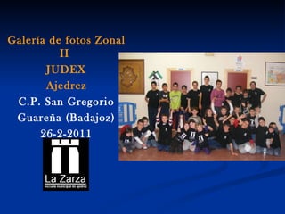Galería de fotos Zonal II  JUDEX Ajedrez C.P. San Gregorio Guareña (Badajoz) 26-2-2011 