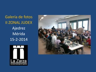 Galería de fotos
II ZONAL JUDEX
Ajedrez
Mérida
15-2-2014

 