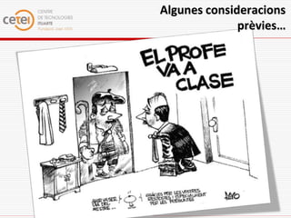 Algunes consideracions
              prèvies…
 