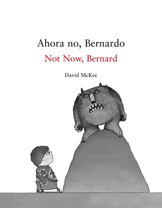 Ahora no, Bernardo
 Not Now, Bernard
     David McKee




                     5
 