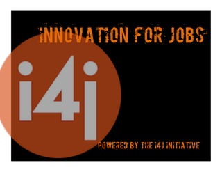 INNOVATION FOR JOBS
Powered by the i4j initiative
 