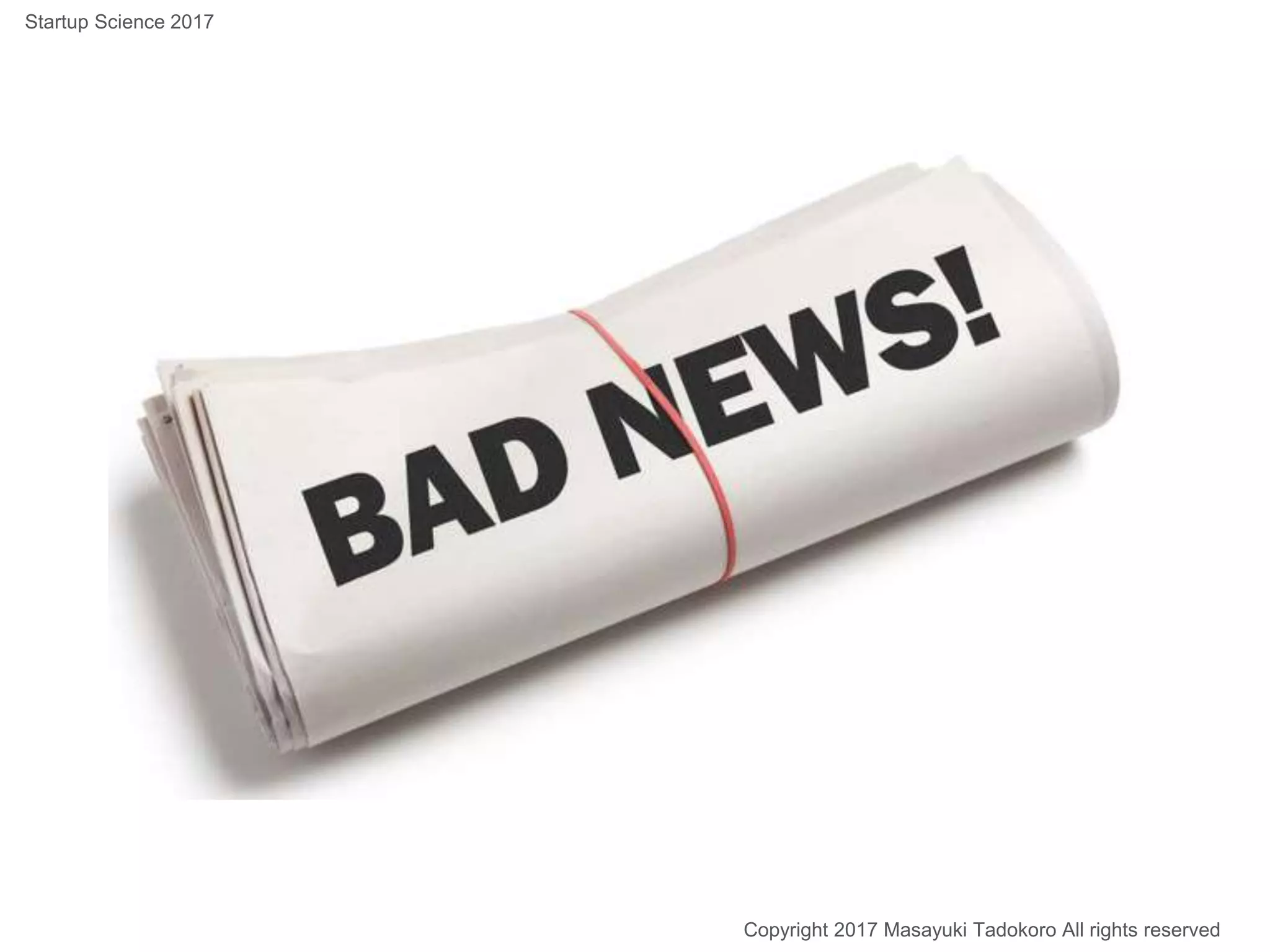 Copyright 2017 Masayuki Tadokoro All rights reserved
Startup Science 2017
 