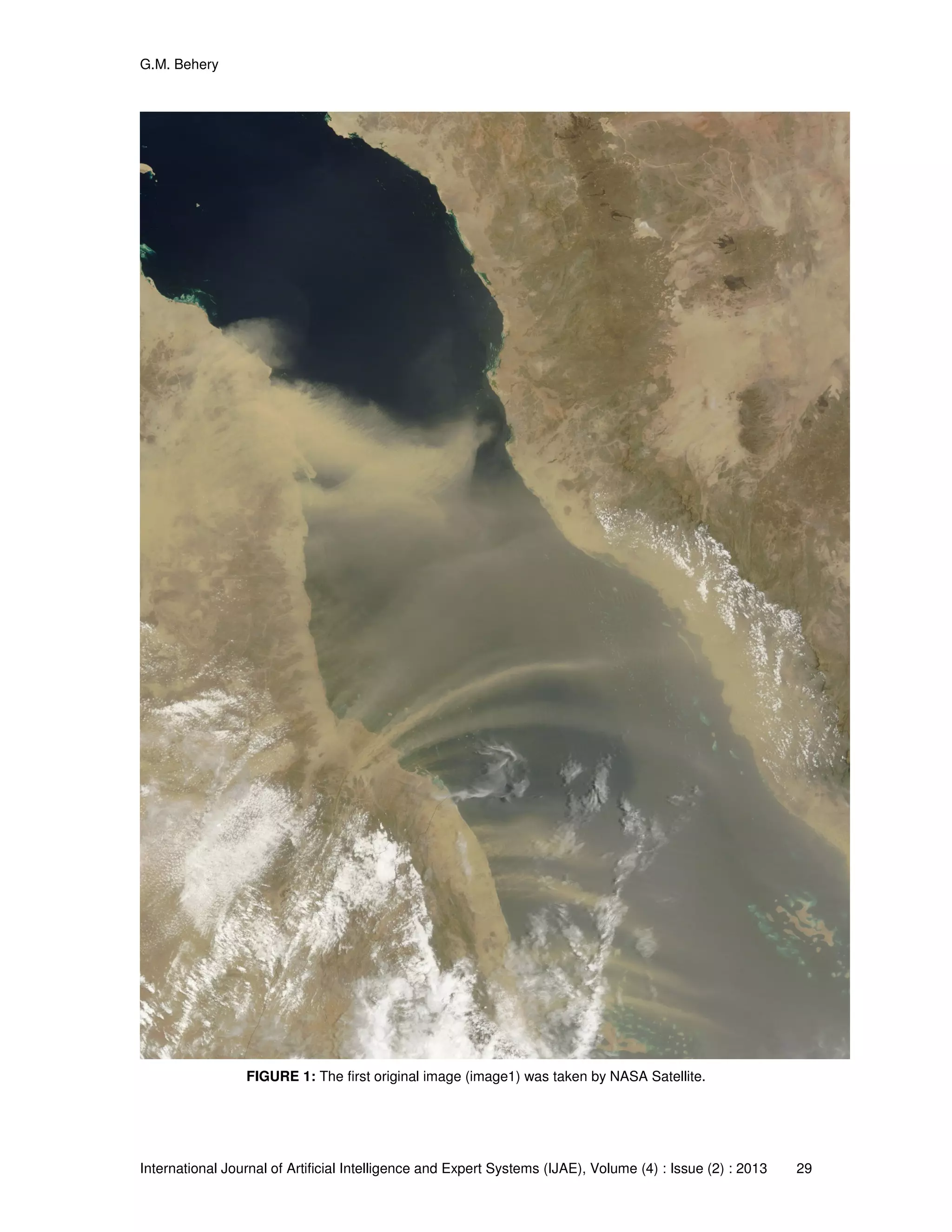 G.M. Behery
International Journal of Artificial Intelligence and Expert Systems (IJAE), Volume (4) : Issue (2) : 2013 29
FIGURE 1: The first original image (image1) was taken by NASA Satellite.
 
