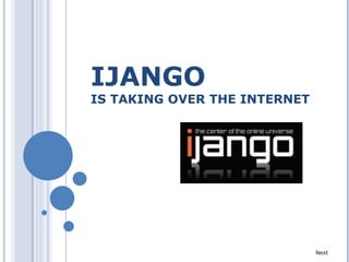 IJANGO   IS TAKING OVER THE INTERNET Next 