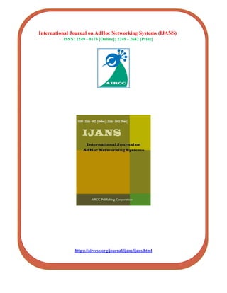 International Journal on AdHoc Networking Systems (IJANS)
ISSN: 2249 - 0175 [Online]; 2249 - 2682 [Print]
https://airccse.org/journal/ijans/ijans.html
 