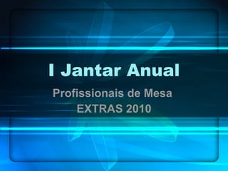 I Jantar Anual Profissionais de Mesa  EXTRAS 2010 