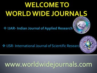 WELCOMETO
WORLD WIDE JOURNALS
 IJSR- International Journal of Scientific Research
 