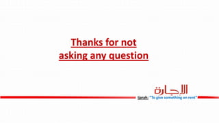 Ijarah: “To give something on rent”
Thanks for not
asking any question
 