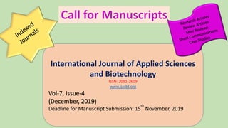 International Journal of Applied Sciences
and Biotechnology
ISSN: 2091-2609
www.ijasbt.org
Vol-7, Issue-4
(December, 2019)
Deadline for Manuscript Submission: 15
th
November, 2019
 
