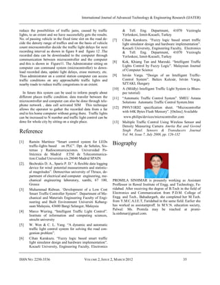 International Journal of Advanced Technology & Engineering Research (IJATER)


reduce the possibilities of traffic jams, caused by traffic              & Tell. Eng. Department, 41070 Veziroglu
lights, to an extent and we have successfully gets the results.          Yerleskesi, Izmit-Kocaeli, Turkey
No. of passing vehicle in the fixed time slot on the road de-     [7]    Cihan Karakuzu. “Fuzzy logic based smart traffic
cide the density range of traffics and on the basis of vehicle           light simulator design and hardware implementation”.
count microcontroller decide the traffic light delays for next           Kocaeli University, Engineering Faculty, Electronics
recording interval as shown in figure 8 and figure 12 .The               & Tell. Eng. Department, 41070 Veziroglu
recorded data can be downloaded to the computer through                  Yerleskesi, Izmit-Kocaeli, Turkey
communication between microcontroller and the computer
                                                                  [8]    Kok, Khiang Tan and Marzuki. “Intelligent Traffic
and this is shown in Figure11. The Administrator sitting on
                                                                         Lights Control by Fuzzy Logic”. Malaysian Journal
computer can command system (microcontroller) to down-
                                                                         of Computer Science
load recorded data, update light delays, erase memory, etc.
Thus administrator on a central station computer can access       [9]    István Varga. “Design of an Intelligent Traffic-
traffic conditions on any approachable traffic lights and                Control System”. Balázs Kulcsár, István Varga,
nearby roads to reduce traffic congestions to an extent.                 SZTAKI, Hungary
                                                                  [10]   A (Mildly) Intelligent Traffic Light System (a Blues-
   In future this system can be used to inform people about              pec tutorial)
different places traffic condition. data transfer between the     [11]   “Automatic Traffic Control System”. SMEU Astana
microcontroller and computer can also be done through tele-              Solutions Automatic Traffic Control System.htm
phone network , data call activated SIM This technique
allows the operator to gather the recorded data from a far        [12]   P89V51RD2 specification sheet. “Microcontroller
                                                                         with 64K Bytes Flash Memory”. [Online] Available
end to his home computer without going there. Traffic lights
can be increased to N number and traffic light control can be             www.philips/devices/microcontroller.com
done for whole city by sitting on a single place.                 [13]   Multiple Traffic Control Using Wireless Sensor and
                                                                         Density Measuring Camera Amrita Rai and Govind
Reference                                                                Singh Patel. Sensors & Transducers Journal
                                                                         Vol. 94, Issue 7, July 2008, pp. 126-132

[1]    Ramón Martínez “Smart control system for LEDs
       traffic-lights based on PLC”. Dpt. de Señales, Sis-
                                                                  Biography
       temas y Radiocomunicaciones. Universidad Po-
       litécnica de Madrid ETSI de Telecommunica-
       tion.Ciudad Universitia s/n.28040 Madrid SPAIN
[2].   Bechrakis D. A., Sparis P. D.” A flexible data logging
       device for wind potential measurements and statistic-
       al magnitudes”. Democritus university of Thrace, de-
       partment of electrical and computer engineering, me-
       chanical engineering laboratory, xanthi, 67 100,           PROMILA SINHMAR is presently working as Assistant
       Greece                                                     Proffessor in Rawal Institute of Engg. and Technology, Fa-
[3]    Muhammad Ridwan. „Development of a Low Cost                ridabad. After receiving the degree of B.Tech in the field of
       Smart Traffic Controller System”. Department of Me-        Electronics and Communication from P.D.M. College of
       chanical and Materials Engineering Faculty of Engi-        Engg. and Tech., Bahadurgarh, she completed her M.Tech.
       neering and Built Environment Universiti Kebang-           from Y.M.C.A.I.E.T, Faridabad in the same field. Earlier she
       saan Malaysia, 43600 Bangi Selangor, Malaysia              has worked as assistantproff. In M.V.N. education society,
                                                                  Palwal: Ms. Promila may be reached at promi-
[4]    Marco Wiering. “Intelligent Traffic Light Control”.
                                                                  la.sinhmar@gmail.com.
       Institute of information and computing sciences,
       utrecht university
[5]    W. Wen & C. L. Yang. “A dynamic and automatic
       traffic light control system for solving the road con-
       gestion problem”.
[6]    Cihan Karakuzu. “Fuzzy logic based smart traffic
       light simulator design and hardware implementation”.
       Kocaeli University, Engineering Faculty, Electronics


ISSN NO: 2250-3536                            VOLUME 2, ISSUE 2, MARCH 2012                                       35
 