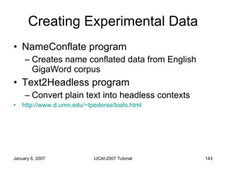 Creating Experimental Data <ul><li>NameConflate program </li></ul><ul><ul><li>Creates name conflated data from English Gig...