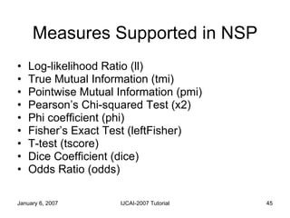 Measures Supported in NSP <ul><li>Log-likelihood Ratio (ll) </li></ul><ul><li>True Mutual Information (tmi) </li></ul><ul>...