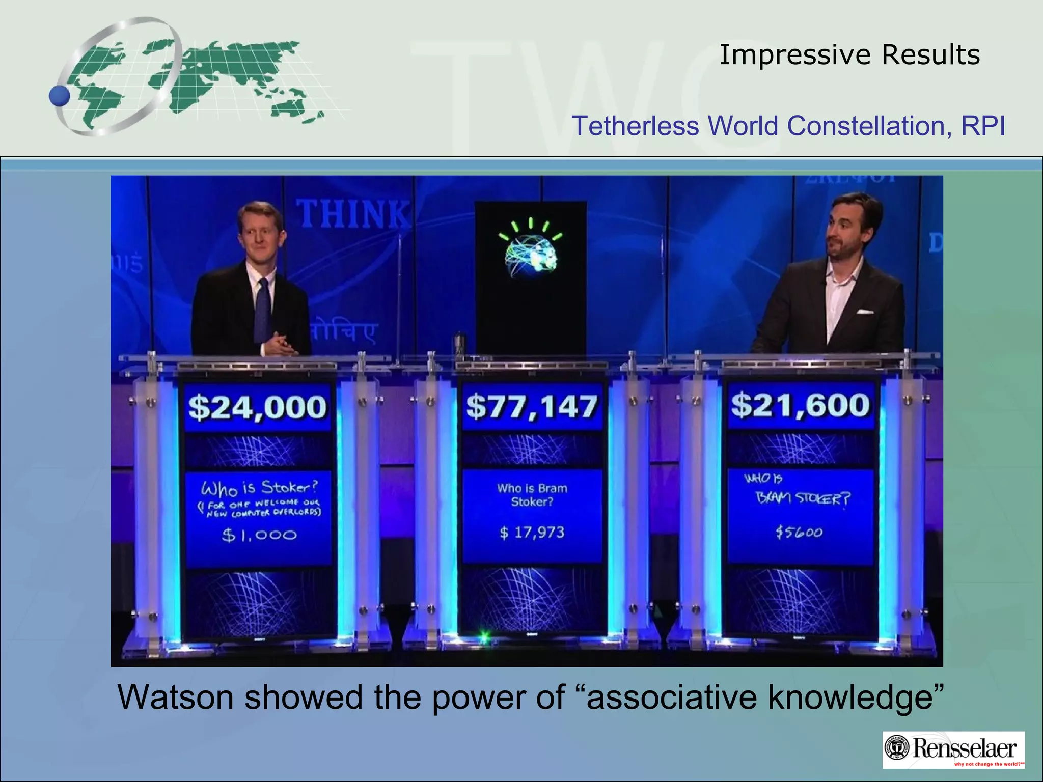 Tetherless World Constellation, RPI
Impressive Results
Watson showed the power of “associative knowledge”
 