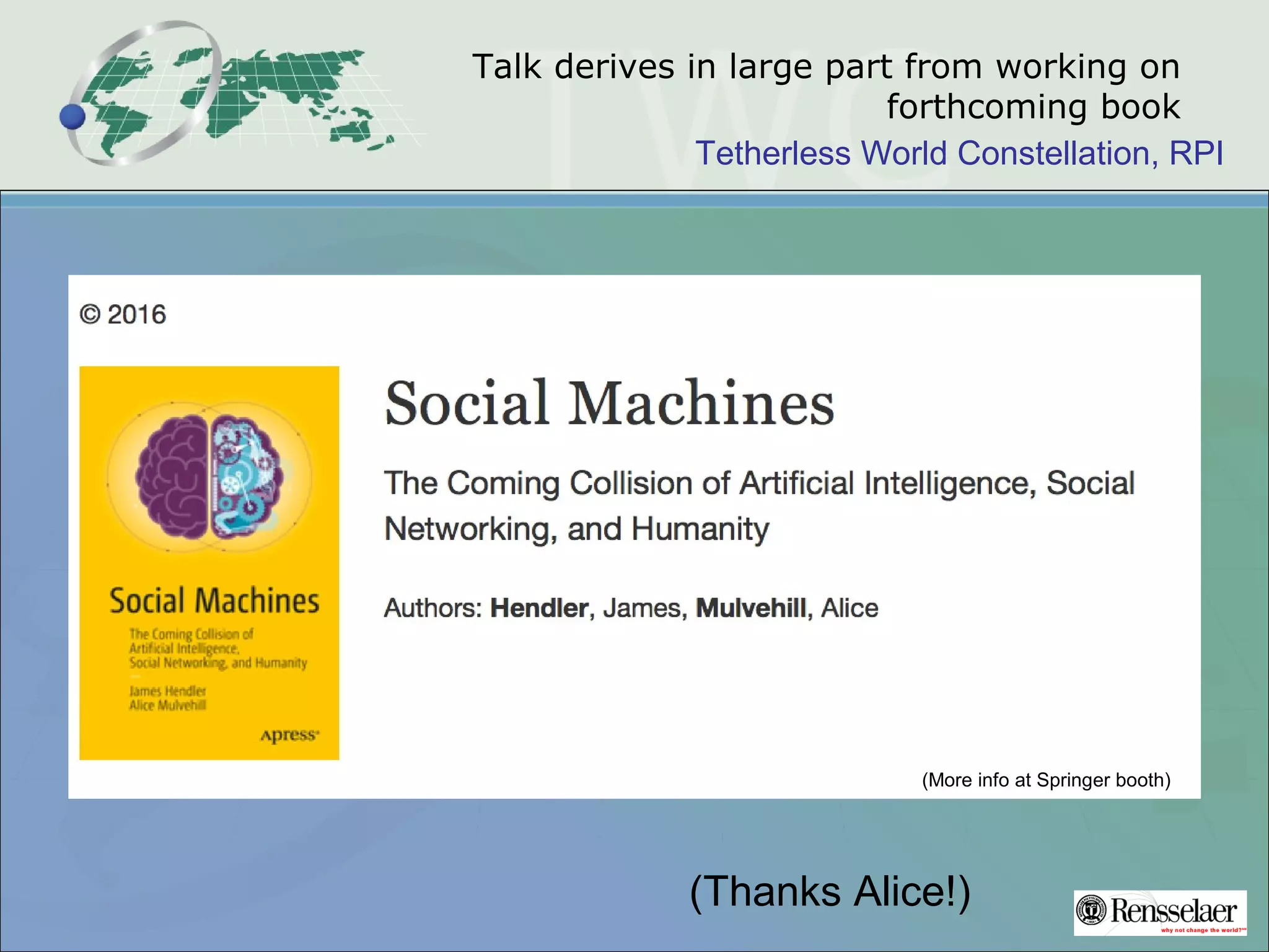 Tetherless World Constellation, RPI
Talk derives in large part from working on
forthcoming book
(More info at Springer booth)
(Thanks Alice!)
 