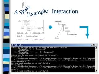 ic
A Bas xample : Interaction
     E

 composite < component
 leaf < component
 composite ⊃ component
 