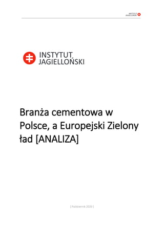 Branża cementowa w
Polsce, a Europejski Zielony
ład *ANALIZA+
* Październik 2020 ]
 
