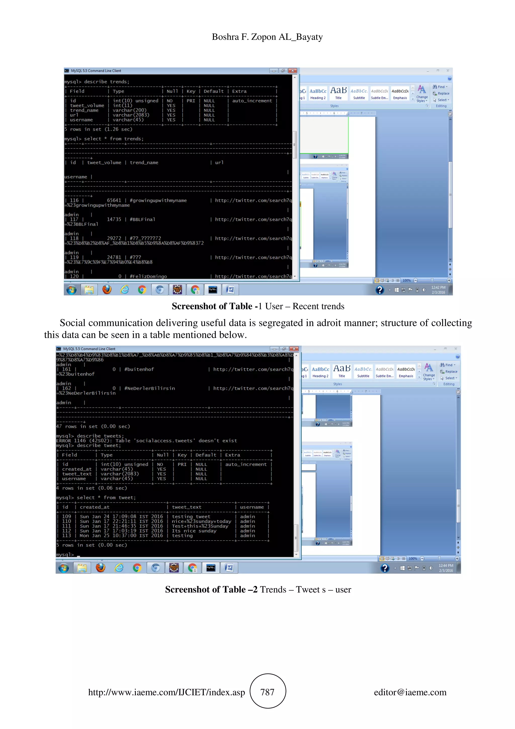 Boshra F. Zopon AL_Bayaty
http://www.iaeme.com/IJCIET/index.asp 787 editor@iaeme.com
Screenshot of Table -1 User – Recent trends
Social communication delivering useful data is segregated in adroit manner; structure of collecting
this data can be seen in a table mentioned below.
Screenshot of Table –2 Trends – Tweet s – user
 