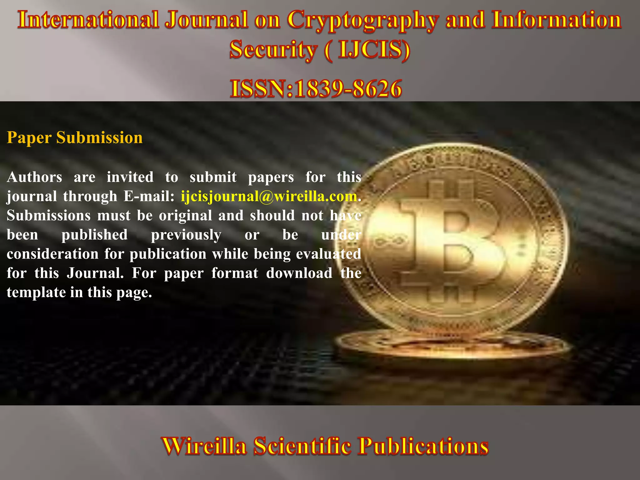 Paper Submission
Authors are invited to submit papers for this
journal through E-mail: ijcisjournal@wireilla.com.
Submissions must be original and should not have
been published previously or be under
consideration for publication while being evaluated
for this Journal. For paper format download the
template in this page.
 