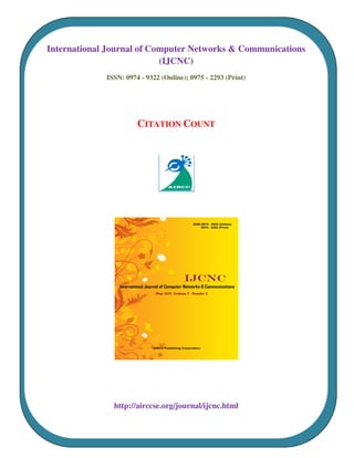 International Journal of Computer Networks & Communications
(IJCNC)
ISSN: 0974 - 9322 (Online); 0975 - 2293 (Print)
CITATION COUNT
http://airccse.org/journal/ijcnc.html
 