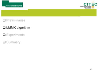  Preliminaries
 LMMK algorithm
 Experiments
 Summary
12
 