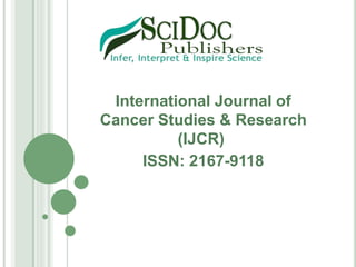 International Journal of
Cancer Studies & Research
(IJCR)
ISSN: 2167-9118
 
