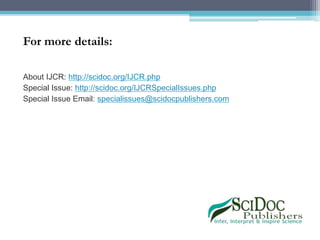 For more details:
About IJCR: http://scidoc.org/IJCR.php
Special Issue: http://scidoc.org/IJCRSpecialIssues.php
Special Issue Email: specialissues@scidocpublishers.com
 