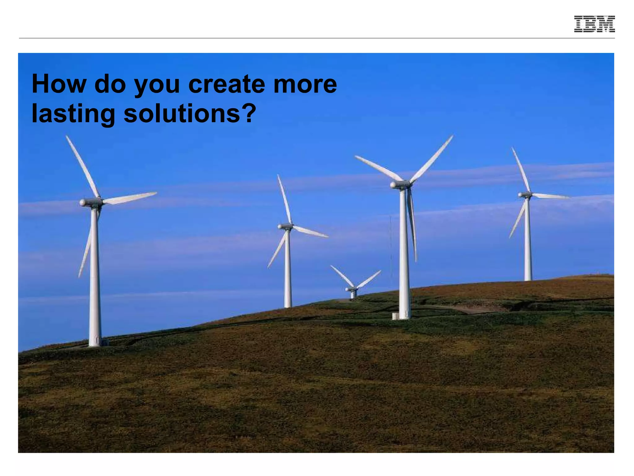 How do you create more lasting solutions? 