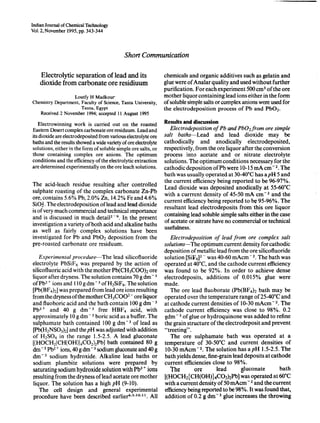 IndianJournal of ChemicalTechnology
Vol.2, November 1995,pp. 343-344
Short Communication
Electrolytic separation of lead and its
dioxide from carbonate ore residiuum
Loutfy H Madkour
Chemistry Department, Faculty of Science,Tanta University,
Tanta, Egypt
Received 2 November 1994;accepted 11August 1995
Electrowinning work is carried out on the roasted
Eastern Desert complex carbonate ore residuum. Lead and
its dioxide are electrodeposited from various electrolyte ore
baths and the results showed a wide variety of ore electrolyte
solutions, either in the form of soluble simple ore salts, or
those containing complex ore anions. The optimum
conditions and the efficiency of the electrolytic extraction
are determined experimentally on the ore leach solutions.
The acid-leach residue resulting after controlled
sulphate roasting of the complex carbonate Zn-Pb
ore, contains 5.6% Pb, 2.0% Zn, 14.2% Fe and 4.6%
SiO~. Theelectrodepositionoflead and lead.dioxide
is of very much commercial and technical Importance
and is discussed in much detaiF - 9. In the present
investigation a variety of both acid and alkaline baths
as well as fairly complex solutions have been
investigated for Pb and Pb02 deposition from the
pre-roasted carbonate ore residuum.
Experimental procedure-The lead silicofluoride
electrolyte PbSiF6 was prepared by the action of
silicofluoric acid with the mother Pb(CH3COOh ore
liquor after dryness. The solution contains 70 g dm - 3
ofPb2 + ions and 110g dm - 3 ofH2SiF 6. The solution
[Pb(BF 4hl was prepared from lead ore ions resulting
from the dryness of the mother CH3C002 - ore liquor
and fluoboric acid and the bath contain 100 g dm - 3
Pb2 + and 40 g dm - 3 free HBF 4 acid,. with
approximately 109 dm - 3 boric acid as a buffer. The
sulphamate bath contained 100 g dm - 3 of lead as
[Pb(H2NS03hl and the pH was adjusted with addition
of H2S04 in the range 1.5-2.5. A lead gluconate
[(HOCH2{CH(OH)}4C02hPb] bath contained 80 g
dm - 3 Pb2 + ions, 40 g dm - 3 sodium gluconate and 40 g
dm - 3 sodium hydroxide. Alkaline lead baths or
sodium plumbite solutions were prepared by
saturating sodium hydroxide solution with Pb2 + ions
resulting from the dryness oflead acetate ore mother
liquor. The solution has a high pH (9-10).
The cell design and general experimental
procedure have been described earlier4·s.1o.11. All
chemicals and organic additives such asgelatin and
glue were of Analar quality and usedwithout further
purification. For each experiment 500 cm3 of the ore
mother liquor containing lead ions either in the form
of soluble simple salts or complex anions were used for
the electrodeposition process of Pb and Pb02•
Results and discussion
Electrodeposition of Pb and Pb02from ore simple
salt baths-Lead and lead dioxide may be
cathodically and anodically electrodeposited,
respectively, from the ore liquor after the conversion
process into acetate and or nitrate electrolyte
solutions. The optimum conditions necessary for the
cathodic deposition ofPb were 10-15 mA cm - 2. The
bath was usually operated at 30-40·C has a pH 5 and
the current efficiency being reported to be 96-97%.
Lead dioxide was deposited anodically at 55-60°C
with a currrcnt density of 45-50 mA cm-2 and the
current efficiency being reported to be 95-96%. The
resultant lead electrodeposits from this ore liquor
containing lead soluble simple salts either in the case
of acetate or nitrate have no commercial or technical
usefulness.
Electrodeposition of lead from ore complex salt
solutions-The optimum current density for cathodic
deposition of metallic lead from the ore silicofluoride
solution [Sif 6]2 - was 40-60 mAcm - 2. The bath was
operated at 40°C, and the cathode current efficiency
was found to be 92%. In order to achieve dense
electrodeposits, additions of 0.015% glue were
made.
The ore lead fluoborate (Pb(BF 4h bath may be
operated over the temperature range of25-40·C and
at cathode current densities of 10-30 mAcm -2. The
cathode current efficiency was close to 98%. 0.2
gdm - 3 of glue or hydroquinone was added to refine
the grain structure of the electrodeposit and prevent
"treeting" .
The ore sulphamate bath was operated at a
temperature of 30-50·C and current densities of
10-30 mAcm - 2. The solution has a pH 1.5-2.5. The
bath yields dense, fine-grain lead deposits at cathode
current efficiencies close to 98%.
The ore leadgluconate bath
[(HOCH2{ CH(OH) }4C02)2Pb] was operated at 60°C
with a current density of 50 mAcm - 2 and the current
efficiency being reported to be 98%. It was found that,
addition of 0.2 g dm - 3 glue increases the throwing
 
