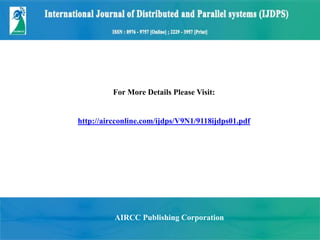 AIRCC Publishing Corporation
For More Details Please Visit:
http://aircconline.com/ijdps/V9N1/9118ijdps01.pdf
 