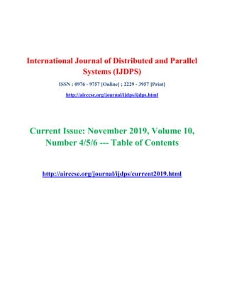 International Journal of Distributed and Parallel
Systems (IJDPS)
ISSN : 0976 - 9757 [Online] ; 2229 - 3957 [Print]
http://airccse.org/journal/ijdps/ijdps.html
Current Issue: November 2019, Volume 10,
Number 4/5/6 --- Table of Contents
http://airccse.org/journal/ijdps/current2019.html
 