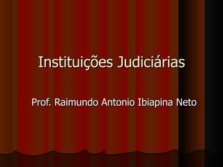 Instituições Judiciárias

Prof. Raimundo Antonio Ibiapina Neto
 