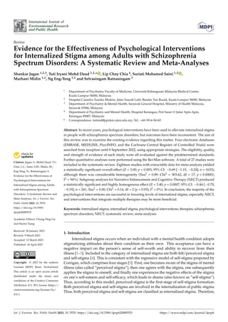 Citation: Jagan, S.; Mohd Daud, T.I.;
Chia, L.C.; Saini, S.M.; Midin, M.;
Eng-Teng, N.; Ratnasingam, S.
Evidence for the Effectiveness of
Psychological Interventions for
Internalized Stigma among Adults
with Schizophrenia Spectrum
Disorders: A Systematic Review and
Meta-Analyses. Int. J. Environ. Res.
Public Health 2023, 20, 5570.
https://doi.org/10.3390/
ijerph20085570
Academic Editors: Chung-Ying Lin
and Hector Tsang
Received: 26 January 2023
Revised: 9 March 2023
Accepted: 12 March 2023
Published: 18 April 2023
Copyright: © 2023 by the authors.
Licensee MDPI, Basel, Switzerland.
This article is an open access article
distributed under the terms and
conditions of the Creative Commons
Attribution (CC BY) license (https://
creativecommons.org/licenses/by/
4.0/).
International Journal of
Environmental Research
and Public Health
Review
Evidence for the Effectiveness of Psychological Interventions
for Internalized Stigma among Adults with Schizophrenia
Spectrum Disorders: A Systematic Review and Meta-Analyses
Shankar Jagan 1,2,3, Tuti Iryani Mohd Daud 1,2,* , Lip Choy Chia 4, Suriati Mohamed Saini 1,2 ,
Marhani Midin 1,2, Ng Eng-Teng 1,2 and Selvasingam Ratnasingam 3
1 Department of Psychiatry, Faculty of Medicine, Universiti Kebangsaan Malaysia Medical Centre,
Kuala Lumpur 56000, Malaysia
2 Hospital Canselor Tuanku Muhriz, Jalan Yaacob Latif, Bandar Tun Razak, Kuala Lumpur 56000, Malaysia
3 Department of Psychiatry & Mental Health, Sarawak General Hospital, Ministry of Health Malaysia,
Sarawak 93586, Malaysia
4 Department of Psychiatry and Mental Health, Hospital Keningau, Peti Surat 11 Jalan Apin-Apin,
Keningau 89007, Malaysia
* Correspondence: tutimd@ppukm.ukm.edu.my; Tel.: +60-3914-56143
Abstract: In recent years, psychological interventions have been used to alleviate internalized stigma
in people with schizophrenia spectrum disorders, but outcomes have been inconsistent. The aim of
this review was to examine the existing evidence regarding this matter. Four electronic databases
(EMBASE, MEDLINE, PsycINFO, and the Cochrane Central Register of Controlled Trials) were
searched from inception until 8 September 2022, using appropriate strategies. The eligibility, quality,
and strength of evidence of each study were all evaluated against the predetermined standards.
Further quantitative analyses were performed using the RevMan software. A total of 27 studies were
included in the systematic review. Eighteen studies with extractable data for meta-analysis yielded
a statistically significant overall effect (Z = 3.00; p = 0.003; 95% CI: −0.69 [−1.15, −0.24]; n = 1633),
although there was considerable heterogeneity (Tau2 = 0.89; Chi2 = 303.62, df = 17; p < 0.00001;
I2 = 94%). Subgroup analyses for Narrative Enhancement and Cognitive Therapy (NECT) produced
a statistically significant and highly homogenous effect (Z = 3.40; p = 0.0007; 95% CI: −0.44 [−0.70,
−0.19]; n = 241; Tau2 = 0.00; Chi2 = 0.14, df = 2 (p = 0.93); I2 = 0%). In conclusion, the majority of the
psychological interventions are successful in lowering levels of internalized stigma, especially NECT,
and interventions that integrate multiple therapies may be more beneficial.
Keywords: internalized stigma; internalised stigma; psychological interventions; therapies; schizophrenia
spectrum disorders; NECT; systematic review; meta-analyses
1. Introduction
Internalized stigma occurs when an individual with a mental health condition adopts
stigmatizing attitudes about their condition as their own. This acceptance can have a
negative impact on the person’s sense of self-worth and ability to recover from their
illness [1–3]. Included in the category of internalized stigma are both felt/perceived stigma
and self-stigma [4]. This is consistent with the regressive model of self-stigma proposed by
Corrigan, which comprises four stages [5]. First, one becomes aware of the stigma of mental
illness (also called “perceived stigma”), then one agrees with the stigma, one subsequently
applies the stigma to oneself, and finally one experiences the negative effects of the stigma
on one’s self-esteem and self-efficacy, which leads to shame (also known as “self-stigma”).
Thus, according to this model, perceived stigma is the first stage of self-stigma formation.
Both perceived stigma and self-stigma are involved in the internalization of public stigma.
Thus, both perceived stigma and self-stigma are classified as internalized stigma. Therefore,
Int. J. Environ. Res. Public Health 2023, 20, 5570. https://doi.org/10.3390/ijerph20085570 https://www.mdpi.com/journal/ijerph
 