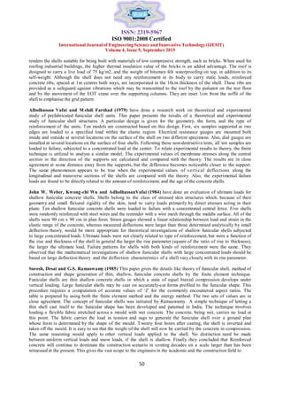 ISSN: 2319-5967
ISO 9001:2008 Certified
International Journal of Engineering Science and Innovative Technology (IJESIT)
50
50
Volume 4, Issue 5, September 2015
renders the shells suitable for being built with materials of low compressive strength, such as bricks. When used for
roofing industrial buildings, the higher thermal insulation value of the bricks is an added advantage. The roof is
designed to carry a live load of 75 kg/m2, and the weight of bitumen felt waterproofing on top, in addition to its
self-weight. Although the shell does not need any reinforcement in its body to carry static loads, reinforced
concrete ribs, spaced at 1m centres both ways, are incorporated in the 10cm thickness of the shell. These ribs are
provided as a safeguard against vibrations which may be transmitted to the roof by the pulsator on the test floor
and by the movement of the EOT crane over the supporting columns. They are inset 1cm from the soffit of the
shell to emphasise the grid pattern.
Albolhassan Vafai and M ehdi Farshad (1979) have done a research work on theoretical and experimental
study of prefabricated funicular shell units. This paper presents the results of a theoretical and experimental
study of funicular shell structures. A particular design is given for the geometry, the form, and the type of
reinforcement of the units. Ten models are constructed based on this design. First, six samples supported at two
edges are loaded to a specified load within the elastic region. Electrical resistance gauges are mounted both
inside and outside at several locations on the surface of the shell on two different specimens. Also, dial gauges are
installed at several locations on the surface of four shells. Following these non-destructive tests, all ten samples are
loaded to failure, subjected to a concentrated load at the center. To relate experimental results to theory, the finite
technique is utilized to analyse a similar model. The experimental values of membrane stresses along the central
section in the direction of the supports are calculated and compared with the theory. The results are in close
agreement at some distance away from the supports, but the difference becomes noticeable closer to the support.
The same phenomenon appears to be true when the experimental values of vertical deflections along the
longitudinal and transverse sections of the shells are compared with the theory. Also, the experimental failure
loads are found to be directly related to the amount of reinforcement, and the age of the concrete shells.
John W. Weber, Kwong-chi Wu and AdholhassanVafai (1984) have done an evaluation of ultimate loads for
shallow funicular concrete shells. Shells belong to the class of stressed skin structures which, because of their
geometry and small flexural rigidity of the skin, tend to carry loads primarily by direct stresses acting in their
plane. Ten shallow funicular concrete shells were loaded to failure with a concentrated central force. Five shells
were randomly reinforced with steel wires and the reminder with a wire mesh through the middle surface. All of the
shells were 90 cm x 90 cm in plan form. Strain gauges showed a linear relationship between load and strain in the
elastic range of the concrete, whereas measured deflections were larger than those determined analytically by small
deflection theory, would be more appropriate for theoretical investigations of shallow funicular shells subjected
to large concentrated loads. Ultimate loads were not clearly related to type of reinforcement, but were a function of
the rise and thickness of the shell in general the larger the rise parameter (square of the ratio of rise to thickness),
the larger the ultimate load. Failure patterns for shells with both kinds of reinforcement were the same. They
observed that the mathematical investigations of shallow funicular shells with large concentrated loads should be
based on large deflection theory and the deflection characteristics of a shell vary closely with its rise parameter.
Suresh, Desai and G.S. Ramaswamy (1985) This paper gives the details like theory of funicular shell, method of
construction and shape generation of thin, shallow, funicular concrete shells by the finite element technique.
Funicular shells are thin shallow concrete shells in which a state of equal biaxial compression develops under
vertical loading. Large funicular shells may be cast on accurately-cut forms profiled to the funicular shape. This
procedure requires a computation of accurate values of ‘Z’ for the commonly encountered aspect ratios. The
table is prepared by using both the finite element method and the energy method. The two sets of values are in
close agreement. The concept of funicular shells was initiated by Ramaswamy. A simple technique of letting a
thin shell cast itself to the funicular shape has been developed and patented in India. The technique involves
loading a flexible fabric stretched across a mould with wet concrete. The concrete, being wet, carries no load at
this point. The fabric carries the load in tension and sags to generate the funicular shell over a ground plan
whose form is determined by the shape of the mould. T wenty four hours after casting, the shell is inverted and
taken off the mould. It is easy to see that the weight of the shell will now be carried by the concrete in compression.
The same reasoning would apply to other vertical loads applied to the shell. No distinction need be made
between uniform vertical loads and snow loads, if the shell is shallow. Finally they concluded that Reinforced
concrete will continue to dominate the construction scenario in coming decades on a scale larger than has been
witnessed at the present. This gives the vast scope to the engineers in the academic and the construction field to
 