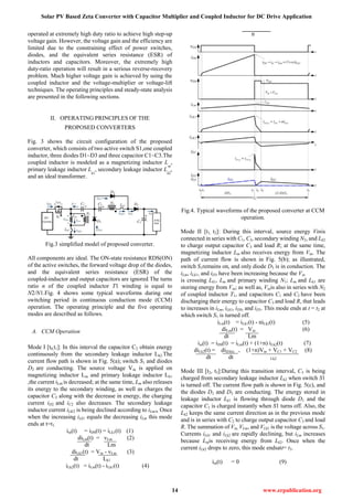 Solar PV Based Zeta Converter with Capacitor Multiplier and Coupled Inductor for DC Drive Application
14 www.erpublication.org
operated at extremely high duty ratio to achieve high step-up
voltage gain. However, the voltage gain and the efficiency are
limited due to the constraining effect of power switches,
diodes, and the equivalent series resistance (ESR) of
inductors and capacitors. Moreover, the extremely high
duty-ratio operation will result in a serious reverse-recovery
problem. Much higher voltage gain is achieved by using the
coupled inductor and the voltage-multiplier or voltage-lift
techniques. The operating principles and steady-state analysis
are presented in the following sections.
II. OPERATING PRINCIPLES OF THE
PROPOSED CONVERTERS
Fig. 3 shows the circuit configuration of the proposed
converter, which consists of two active switch S1,one coupled
inductor, three diodes D1~D3 and three capacitor C1~C3.The
coupled inductor is modeled as a magnetizing inductor L
m
,
primary leakage inductor L
k1
, secondary leakage inductor L
k2
,
and an ideal transformer.
Fig.3 simplified model of proposed converter.
All components are ideal. The ON-state resistance RDS(ON)
of the active switches, the forward voltage drop of the diodes,
and the equivalent series resistance (ESR) of the
coupled-inductor and output capacitors are ignored The turns
ratio n of the coupled inductor T1 winding is equal to
N2/N1.Fig. 4 shows some typical waveforms during one
switching period in continuous conduction mode (CCM)
operation. The operating principle and the five operating
modes are described as follows.
A. CCM Operation
Mode I [t0,t1]: In this interval the capacitor C2 obtain energy
continuously from the secondary leakage inductor Lk2.The
current flow path is shown in Fig. 5(a); switch S1 and diodes
D2 are conducting. The source voltage Vin is applied on
magnetizing inductor Lm and primary leakage inductor Lk1
,the current iLm is decreased; at the same time, Lm also releases
its energy to the secondary winding, as well as charges the
capacitor C2 along with the decrease in energy, the charging
current iD2 and iC2 also decreases. The secondary leakage
inductor current iLK2 is being declined according to iLm/n. Once
when the increasing iLk1 equals the decreasing iLm this mode
ends at t=t1.
iin(t) = iDS(t) = iLk1(t) (1)
diLm(t) = vLm (2)
dt Lm
diLk1(t) = Vin - vLm (3)
dt Lk1
iLk2(t) = iLm(t) - iLk1(t) (4)
n
Fig.4. Typical waveforms of the proposed converter at CCM
operation.
Mode II [t1, t2]: During this interval, source energy Vinis
connected in series with C1, C2, secondary winding N2, and Lk2
to charge output capacitor C3 and load R; at the same time,
magnetizing inductor Lm also receives energy from Vin. The
path of current flow is shown in Fig. 5(b); as illustrated,
switch S1remains on, and only diode D3 is in conduction. The
iLm, iLk1, and iD3 have been increasing because the Vin
is crossing Lk1, Lm and primary winding N1; Lm and Lk1 are
storing energy from Vin; as well as, Vinis also in series with N2
of coupled inductor T1, and capacitors C1 and C2 have been
discharging their energy to capacitor C3 and load R, that leads
to increases in iLm, iLk1, iDS, and iD3. This mode ends at t = t2 at
which switch S1 is turned off.
iLm(t) = iLk1(t) - niLk2(t) (5)
diLm(t) = Vin (6)
dt Lm
iin(t) = iDS(t) = iLm(t) + (1+n) iLk2(t) (7)
diLk2(t) = diD3(t) = (1+n)Vin + VC1 + VC2 (8)
dt dt Lk2
Mode III [t2, t3]:During this transition interval, C3 is being
charged from secondary leakage inductor Lk2 when switch S1
is turned off. The current flow path is shown in Fig. 5(c), and
the diodes D1 and D3 are conducting. The energy stored in
leakage inductor Lk1 is flowing through diode D1 and the
capacitor C1 is charged instantly when S1 turns off. Also, the
Lk2 keeps the same current direction as in the previous mode
and is in series with C2 to charge output capacitor C3 and load
R. The summation of Vin, VLm, and VLk1 is the voltage across S1.
Currents iLk1 and iLk2 are rapidly declining, but iLm increases
because Lmis receiving energy from Lk2. Once when the
current iLk2 drops to zero, this mode endsatt= t3.
iin(t) = 0 (9)
 